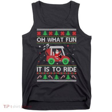 Oh What Fun It Is To Ride Golf Ugly Christmas Xmas Tank Top