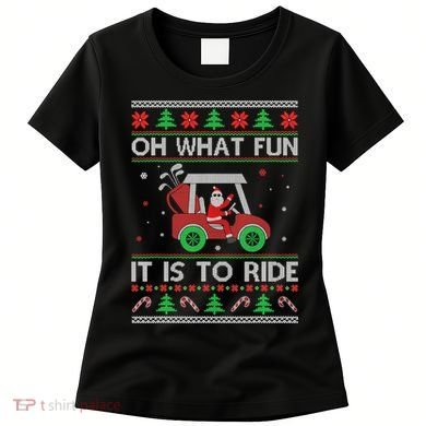 Oh What Fun It Is To Ride Golf Ugly Christmas Xmas Women's T-Shirt