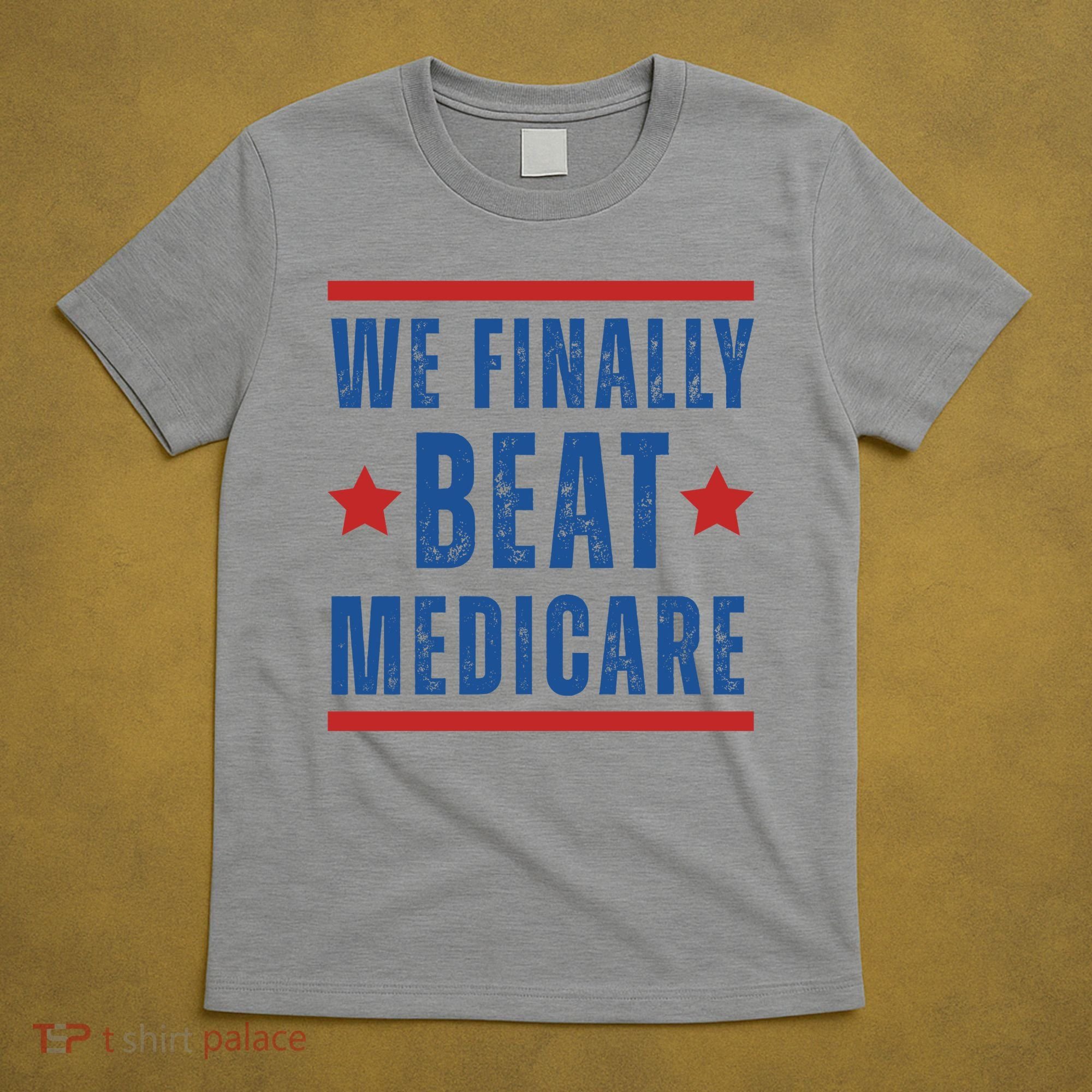 Official We Finally Beat Medicare Poltical T-Shirt