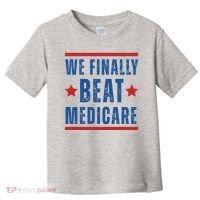 Official We Finally Beat Medicare Poltical Toddler T-Shirt thumb 0