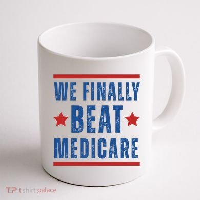Official We Finally Beat Medicare Poltical Coffee Mug back
