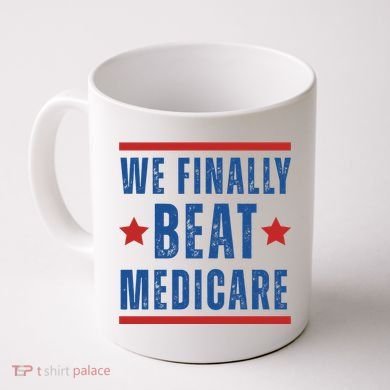Official We Finally Beat Medicare Poltical Coffee Mug
