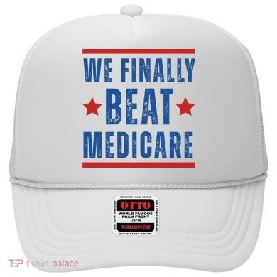 Official We Finally Beat Medicare Poltical Hat