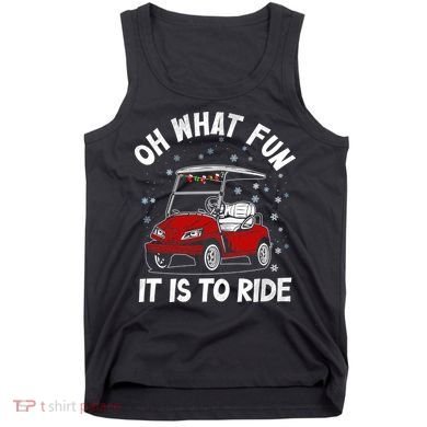 Oh What Fun It Is To Ride Funny Golf Christmas Tank Top