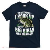 On Weekends I Hook Up With Big Girl Who Swallow Fishing T-Shirt thumb 0
