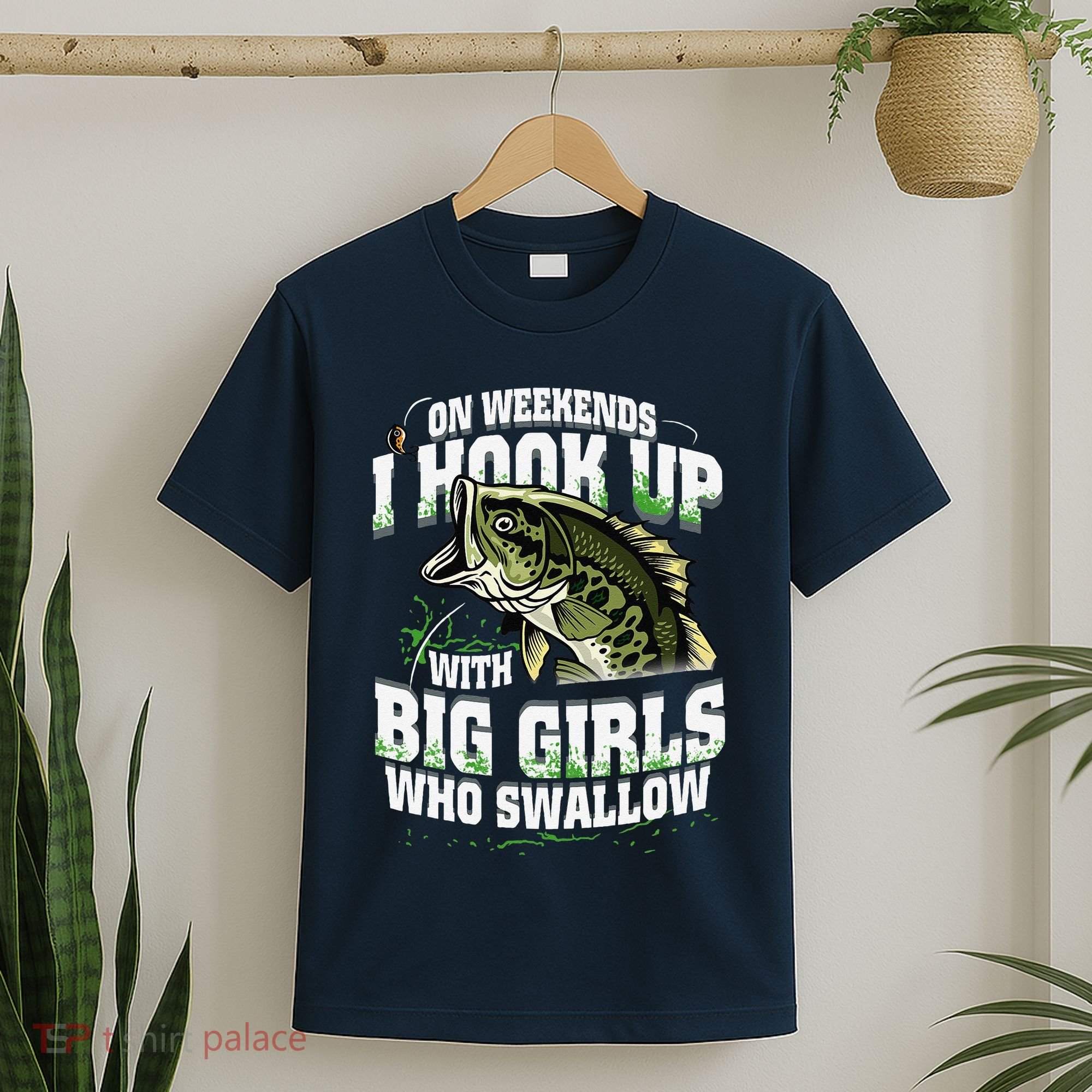On Weekends I Hook Up With Big Girl Who Swallow Fishing T-Shirt