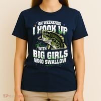 On Weekends I Hook Up With Big Girl Who Swallow Fishing T-Shirt thumb 4