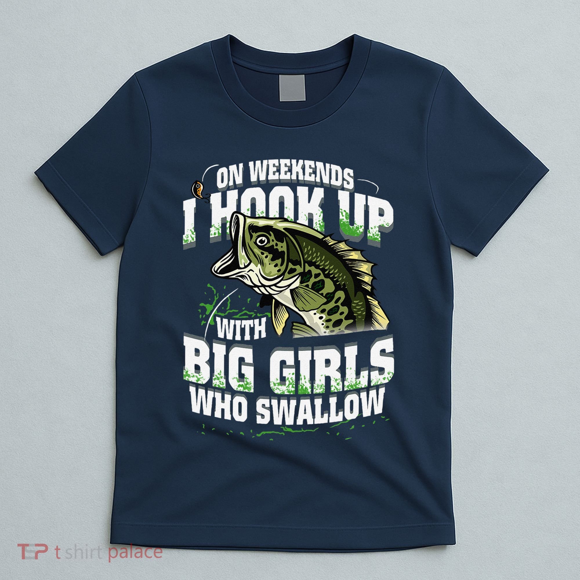 On Weekends I Hook Up With Big Girl Who Swallow Fishing T-Shirt