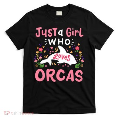 Orca Whale Just A Girl Who Loves Orcas T-Shirt