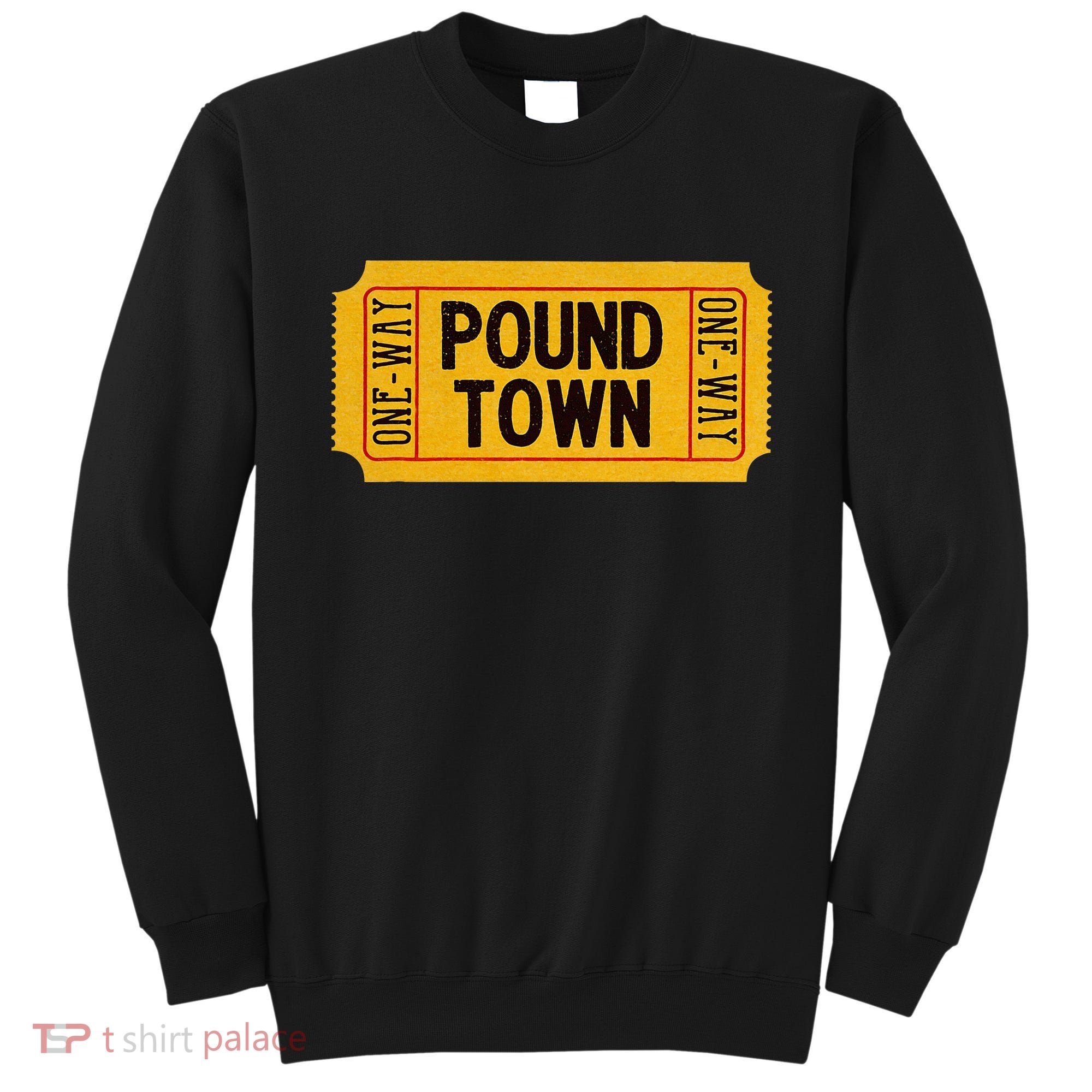 One Way Ticket To Poundtown One Way Ticket To Pound Town Sweatshirt