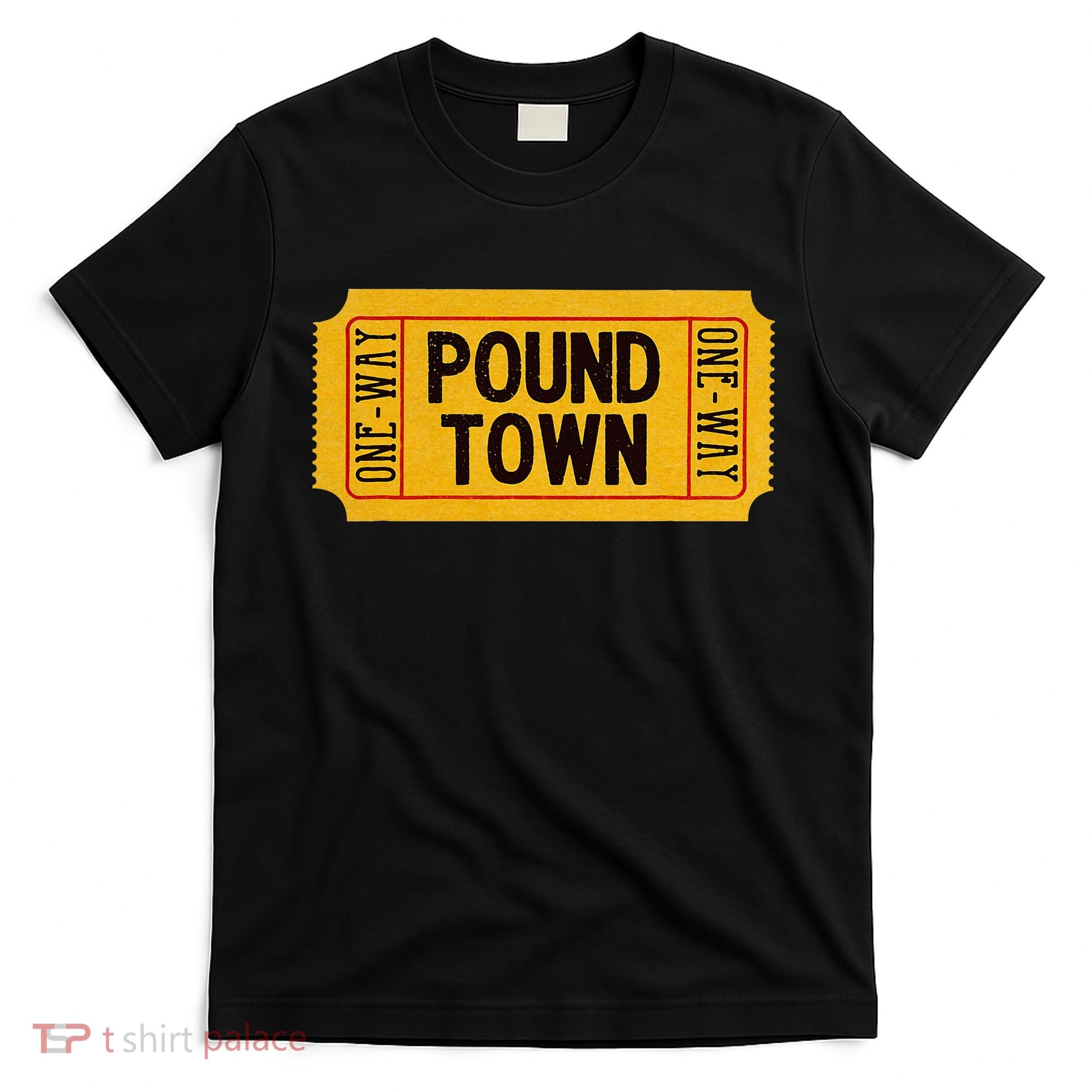 One Way Ticket To Poundtown One Way Ticket To Pound Town T-Shirt