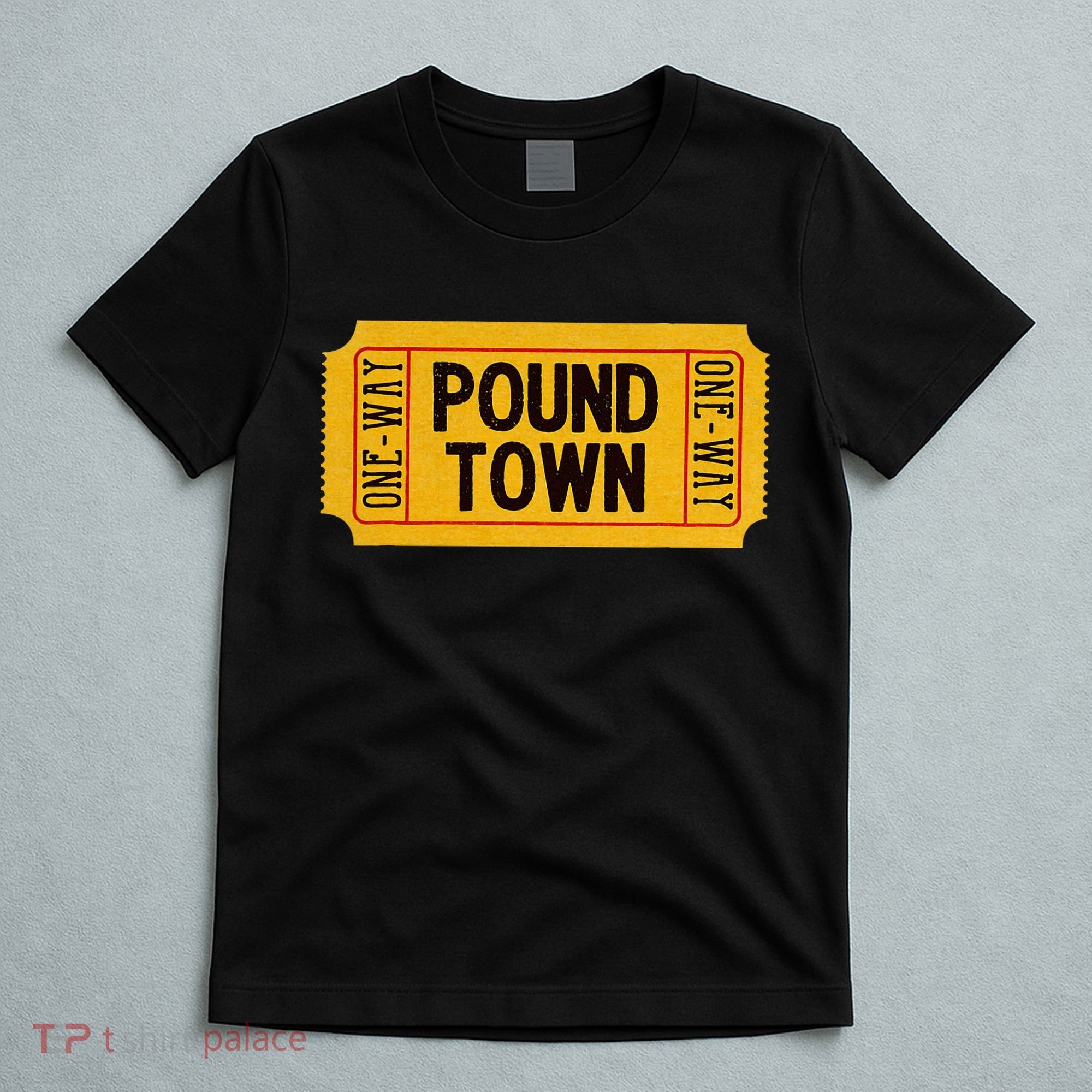 One Way Ticket To Poundtown One Way Ticket To Pound Town T-Shirt