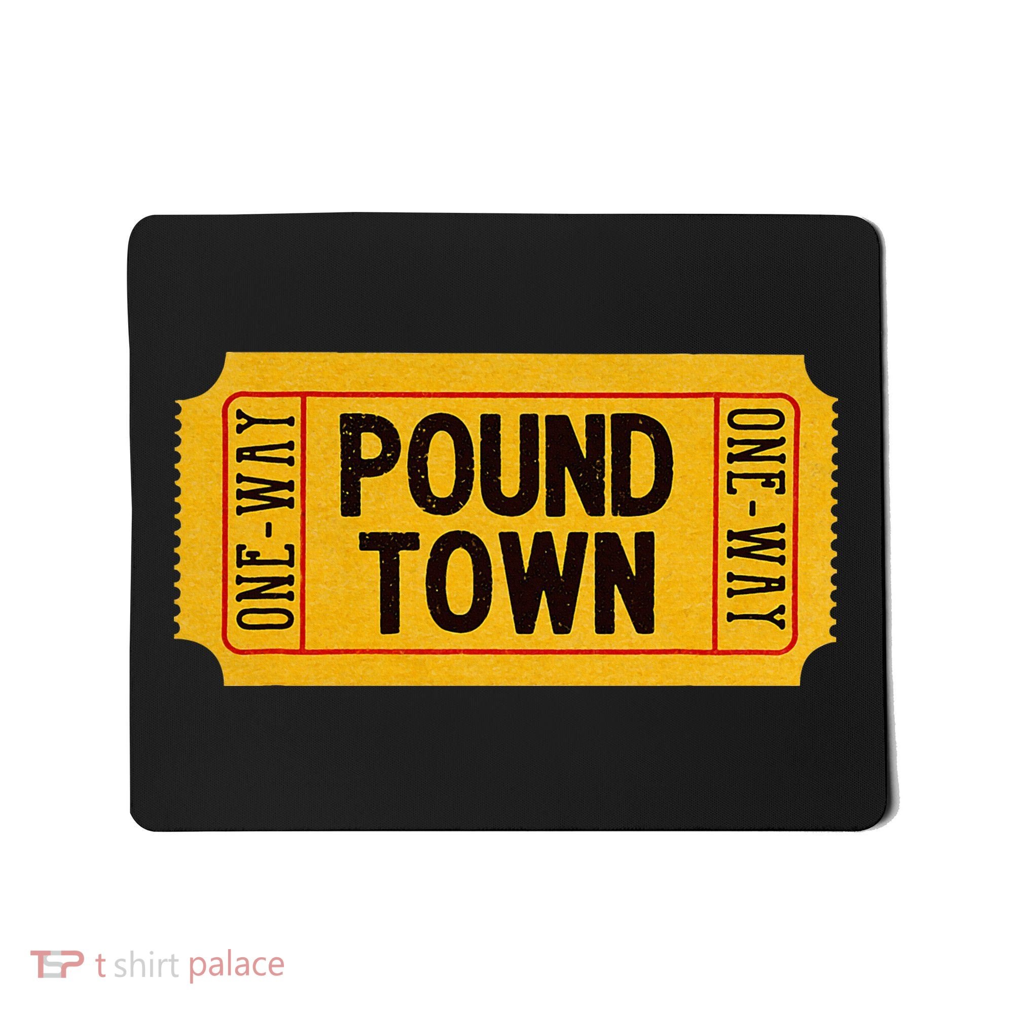 One Way Ticket To Poundtown One Way Ticket To Pound Town Mousepad