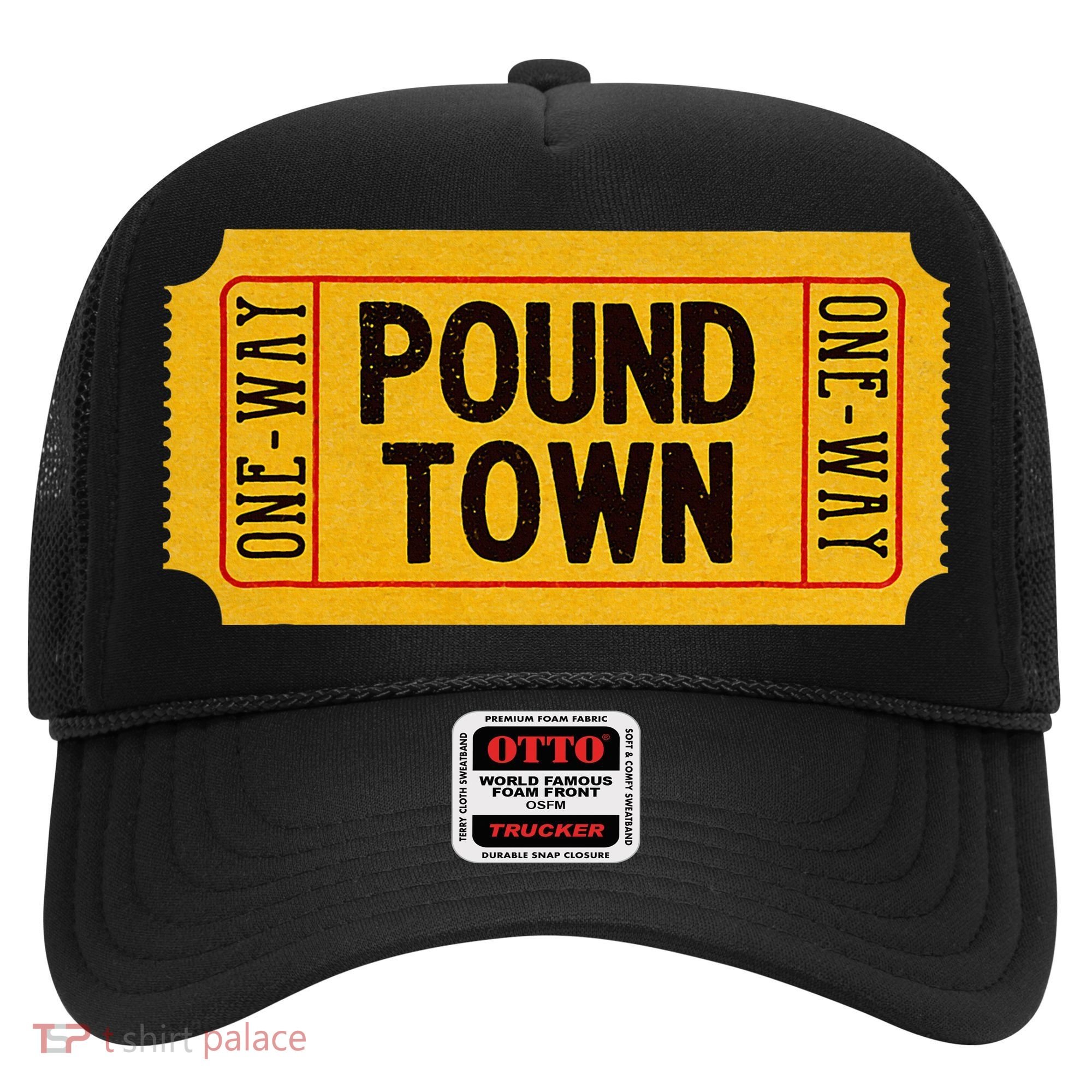 One Way Ticket To Poundtown One Way Ticket To Pound Town Hat