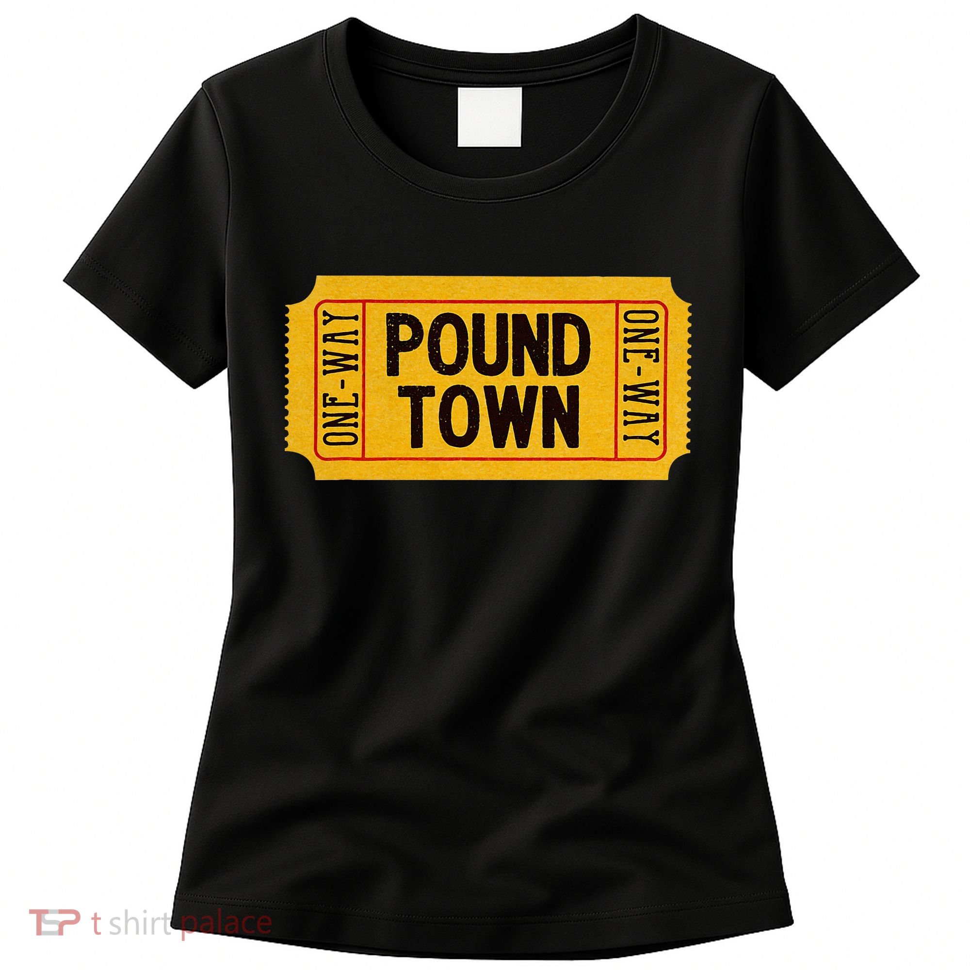 One Way Ticket To Poundtown One Way Ticket To Pound Town Women's T-Shirt