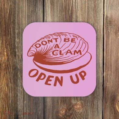 Don’t Be A Clam Open Up Coaster