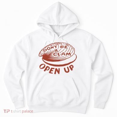 Don’t Be A Clam Open Up Hoodie