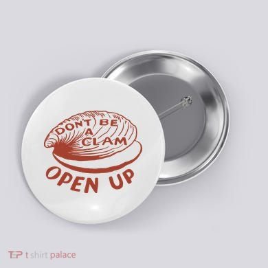 Don’t Be A Clam Open Up Button
