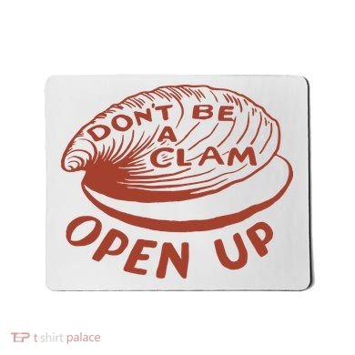Don’t Be A Clam Open Up Mousepad