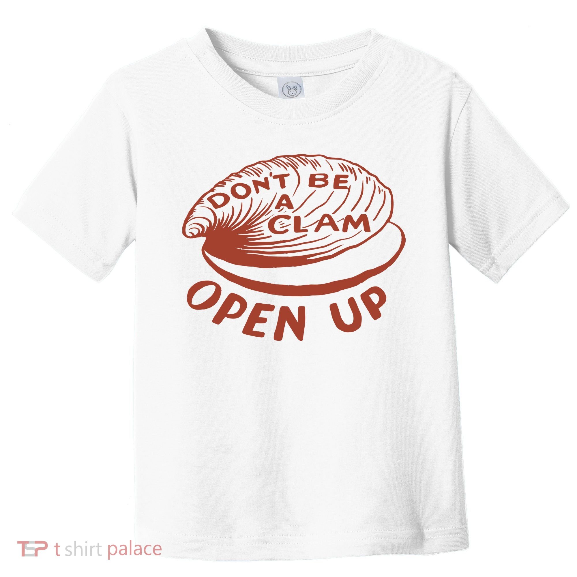 Don’t Be A Clam Open Up Toddler T-Shirt
