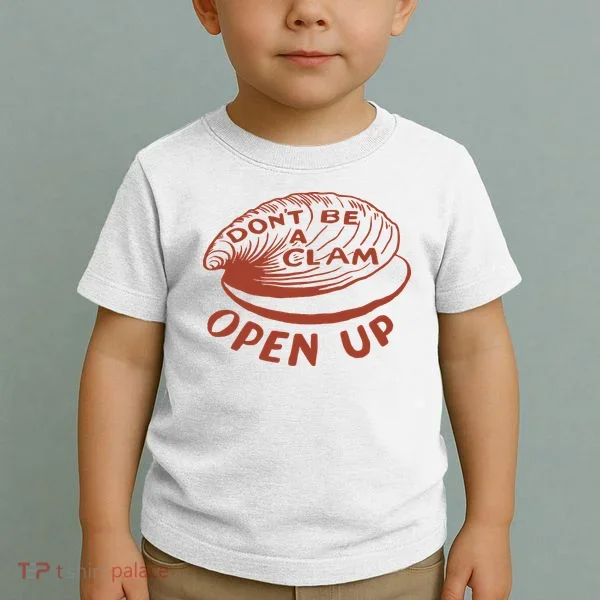 Don’t Be A Clam Open Up Toddler T-Shirt