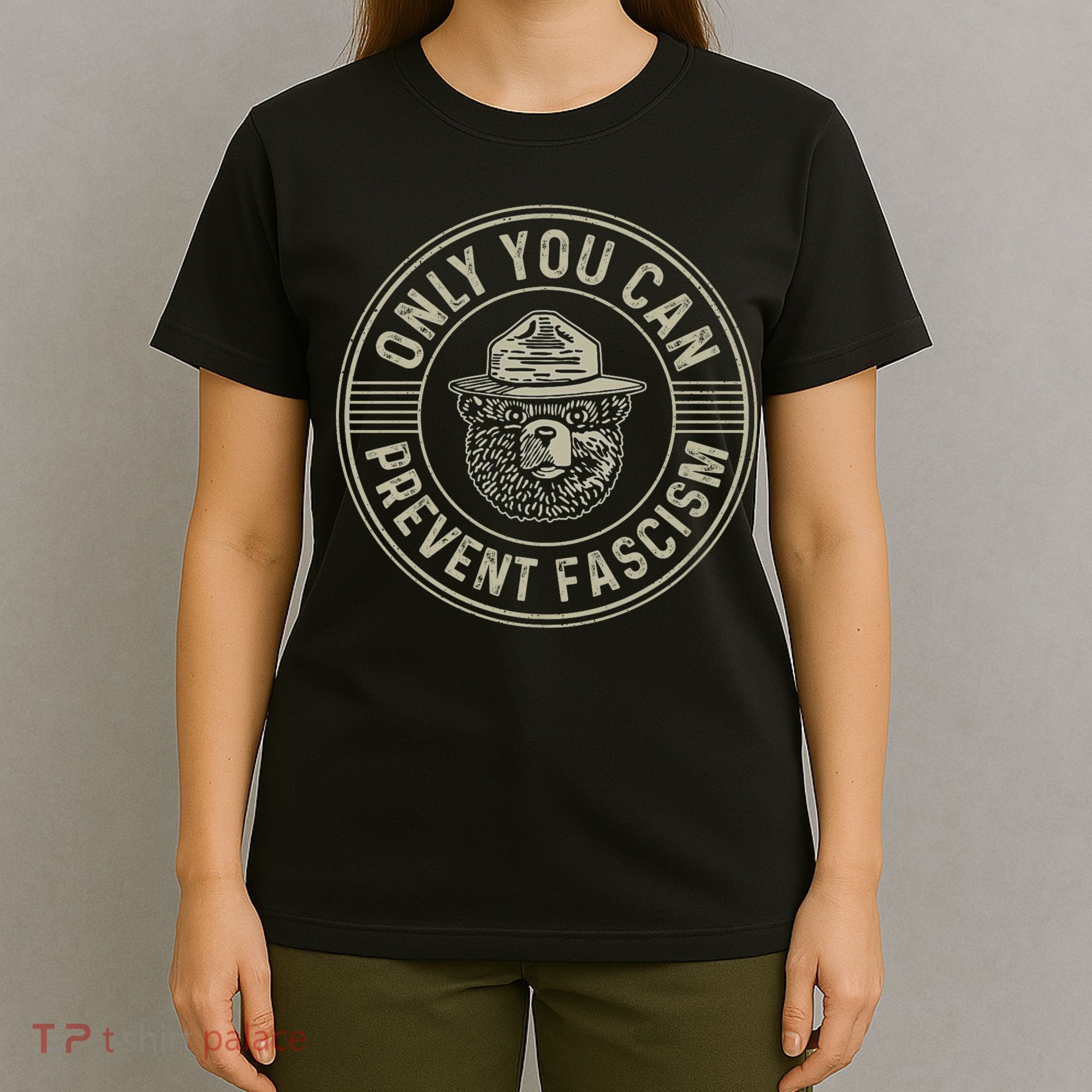 Only You Can Prevent Fascism Bear Activism Funny Political T-Shirt