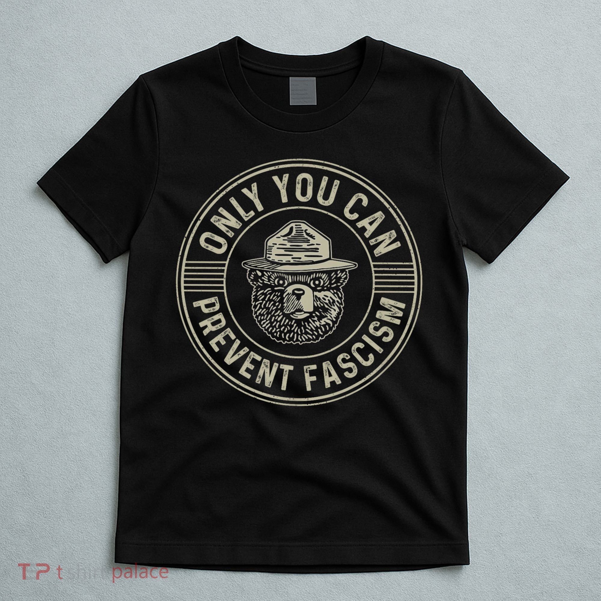 Only You Can Prevent Fascism Bear Activism Funny Political T-Shirt