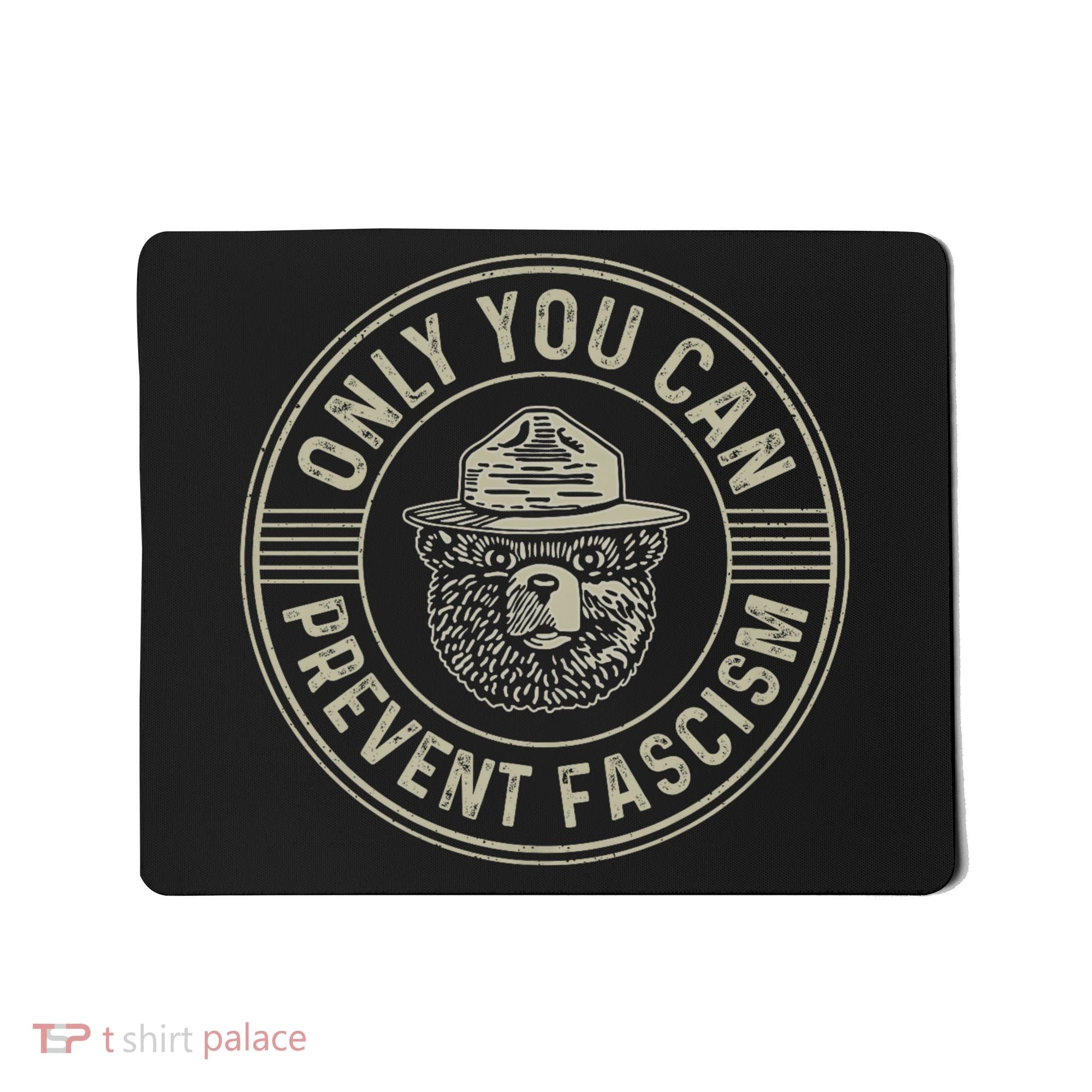 Only You Can Prevent Fascism Bear Activism Funny Political Mousepad