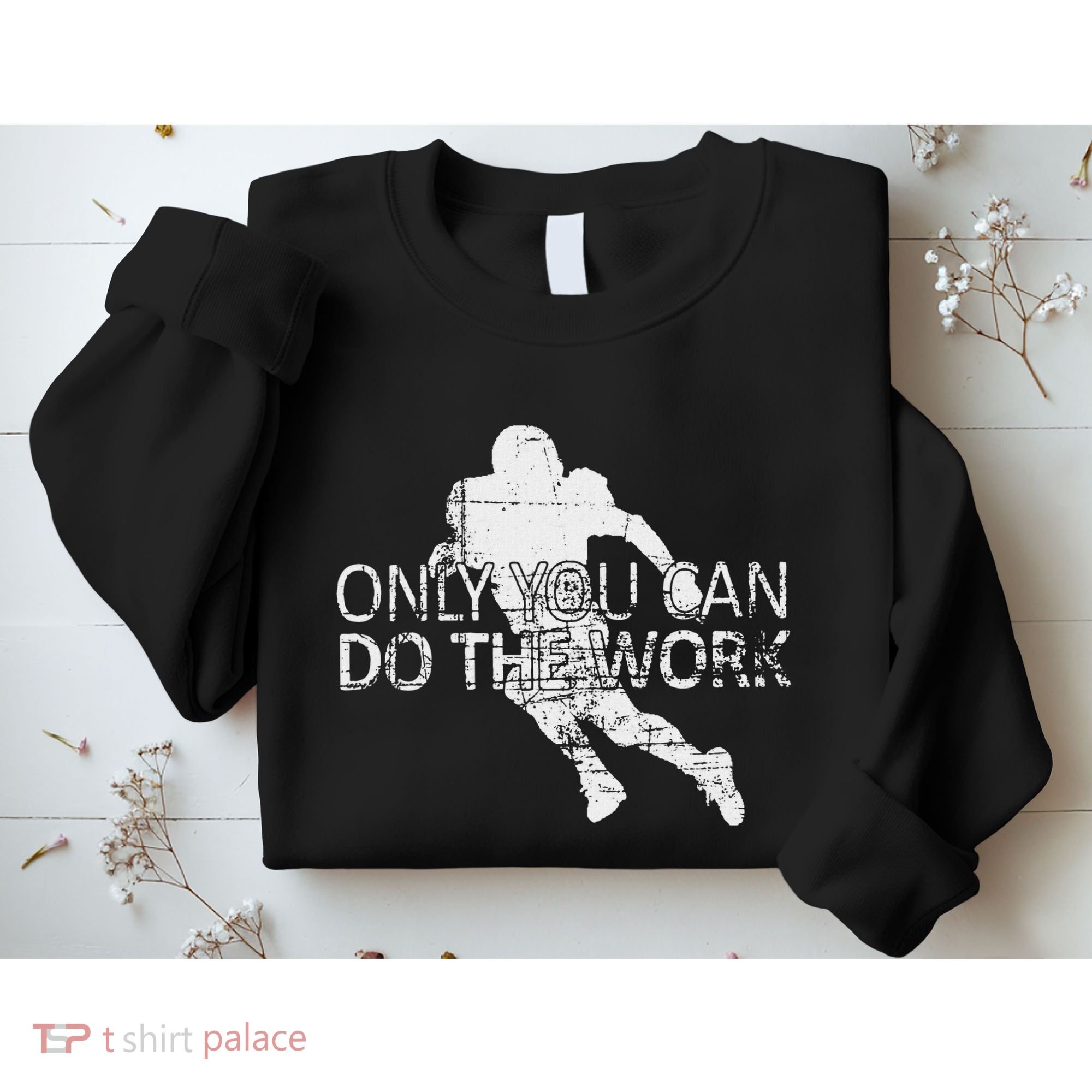 Only You Can Do The Work Football Running Back Sweatshirt