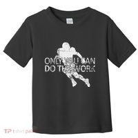 Only You Can Do The Work Football Running Back Toddler T-Shirt thumb 0