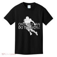 Only You Can Do The Work Football Running Back Kids T-Shirt thumb 0