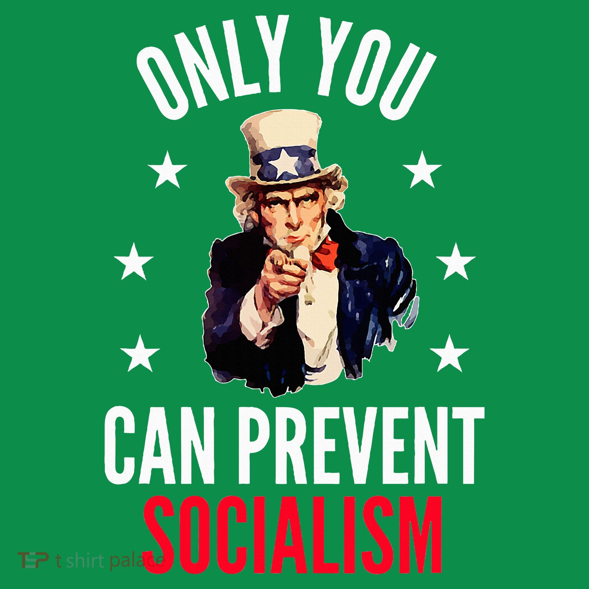 Only You Can Prevent Socialism Anti Socialism Sweatshirt