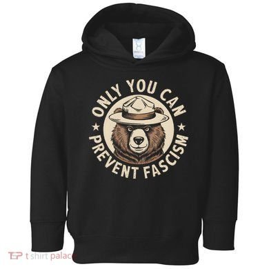 Only You Can Prevent Fascism Toddler Hoodie