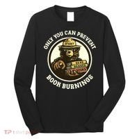Only You Can Prevent Book Burnings Banned Books Awareness Long Sleeve Shirt thumb 0