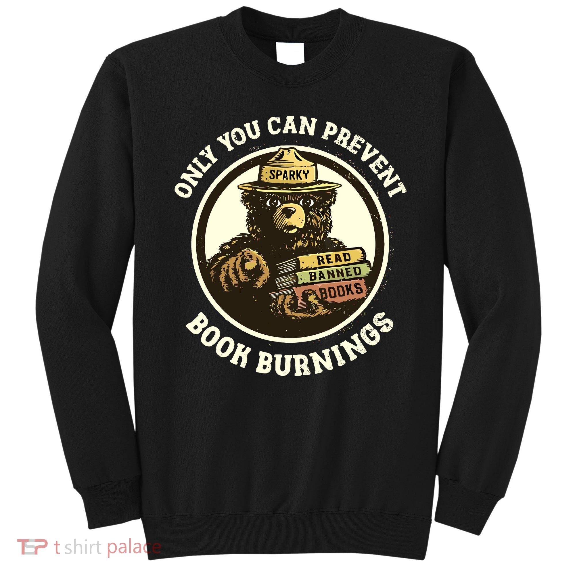 Only You Can Prevent Book Burnings Banned Books Awareness Sweatshirt