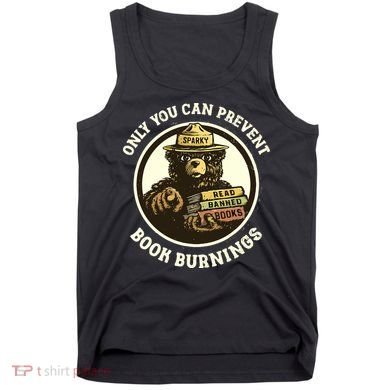 Only You Can Prevent Book Burnings Banned Books Awareness Tank Top