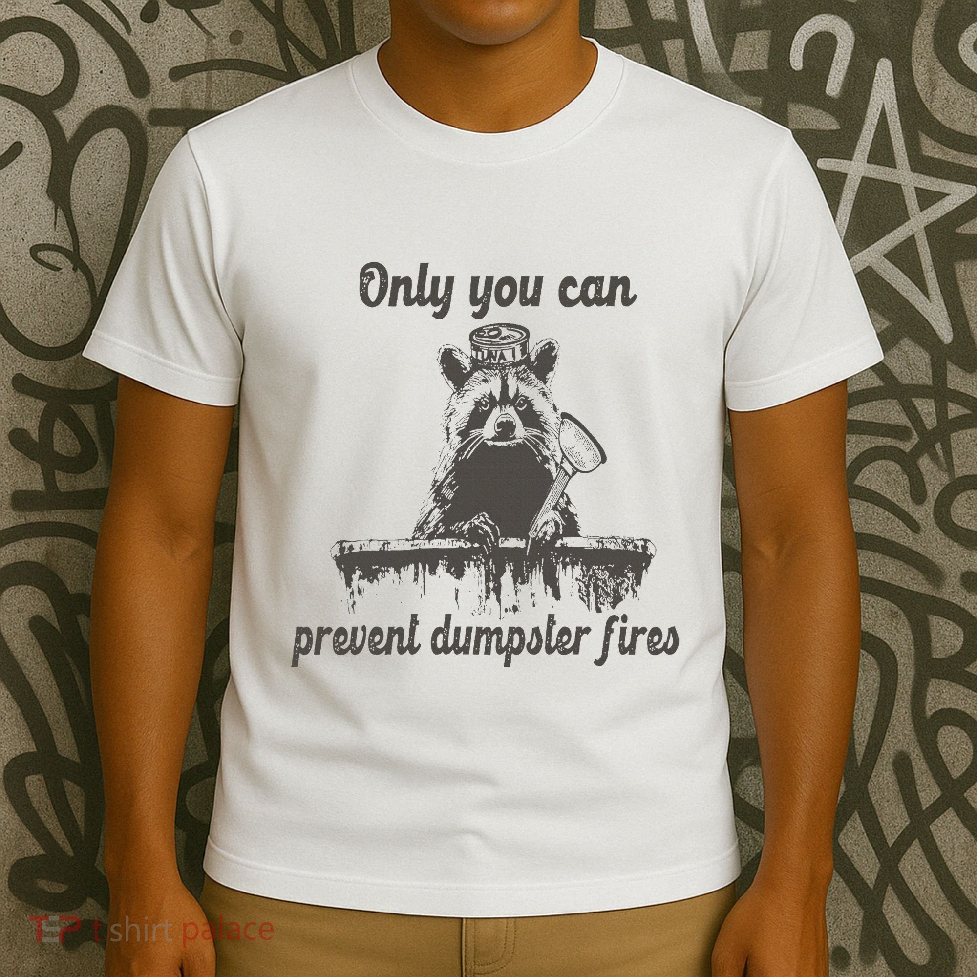 Only You Can Prevent Dumpster Fires Raccoon Meme T-Shirt