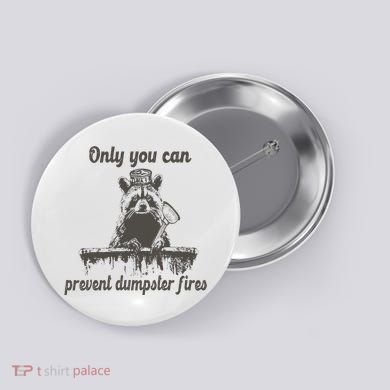 Only You Can Prevent Dumpster Fires Raccoon Meme Button