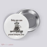 Only You Can Prevent Dumpster Fires Raccoon Meme Button thumb 0