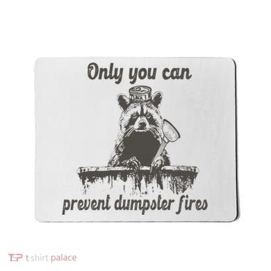 Only You Can Prevent Dumpster Fires Raccoon Meme Mousepad