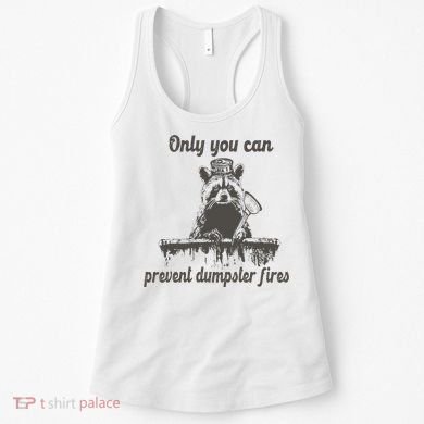 Only You Can Prevent Dumpster Fires Raccoon Meme Women's Tank Top