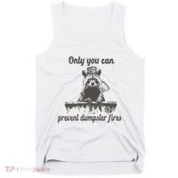 Only You Can Prevent Dumpster Fires Raccoon Meme Tank Top thumb 0