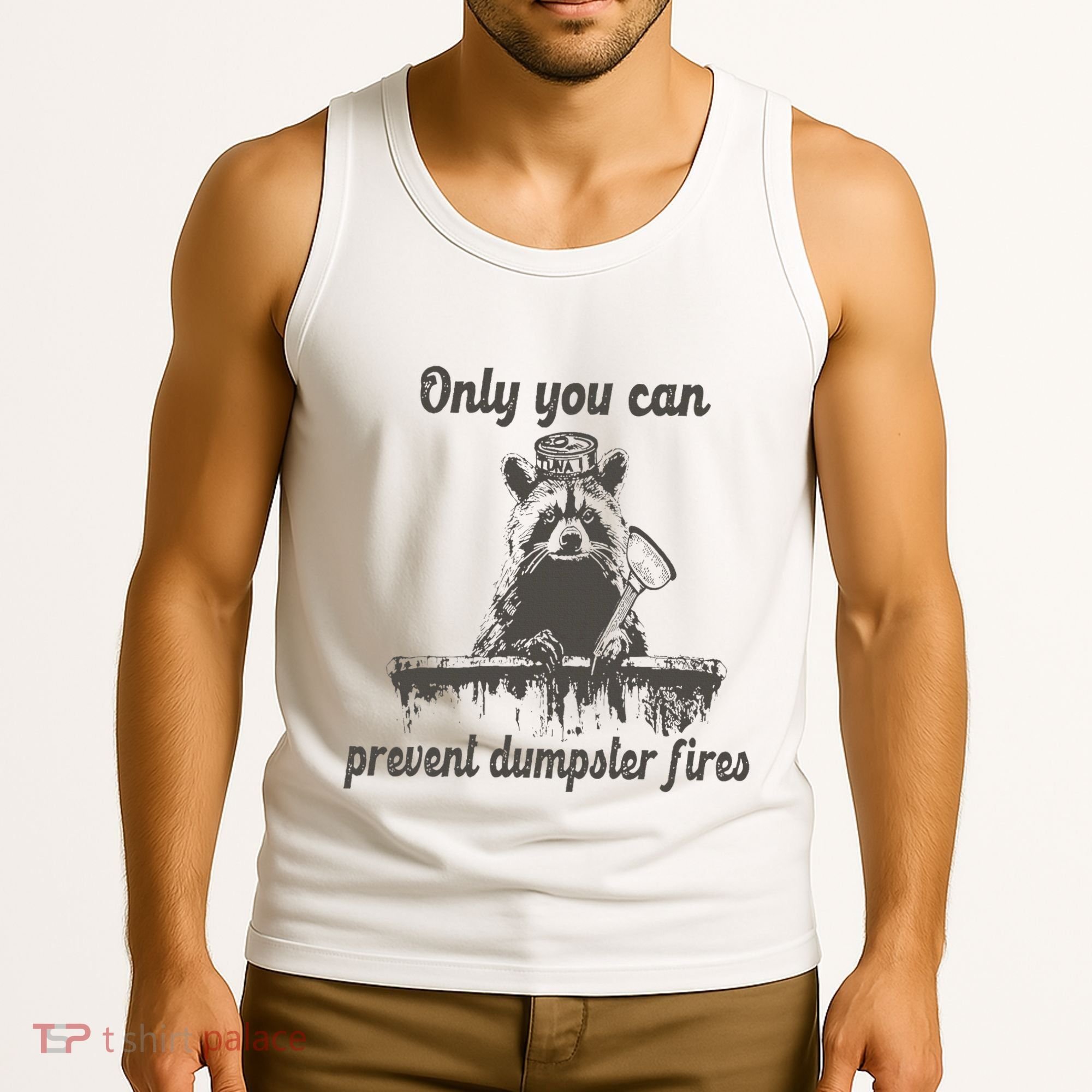 Only You Can Prevent Dumpster Fires Raccoon Meme Tank Top