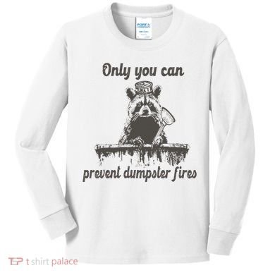 Only You Can Prevent Dumpster Fires Raccoon Meme Kids Long Sleeve Shirt