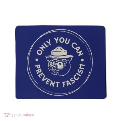 Only You Can Prevent Fascism Mousepad