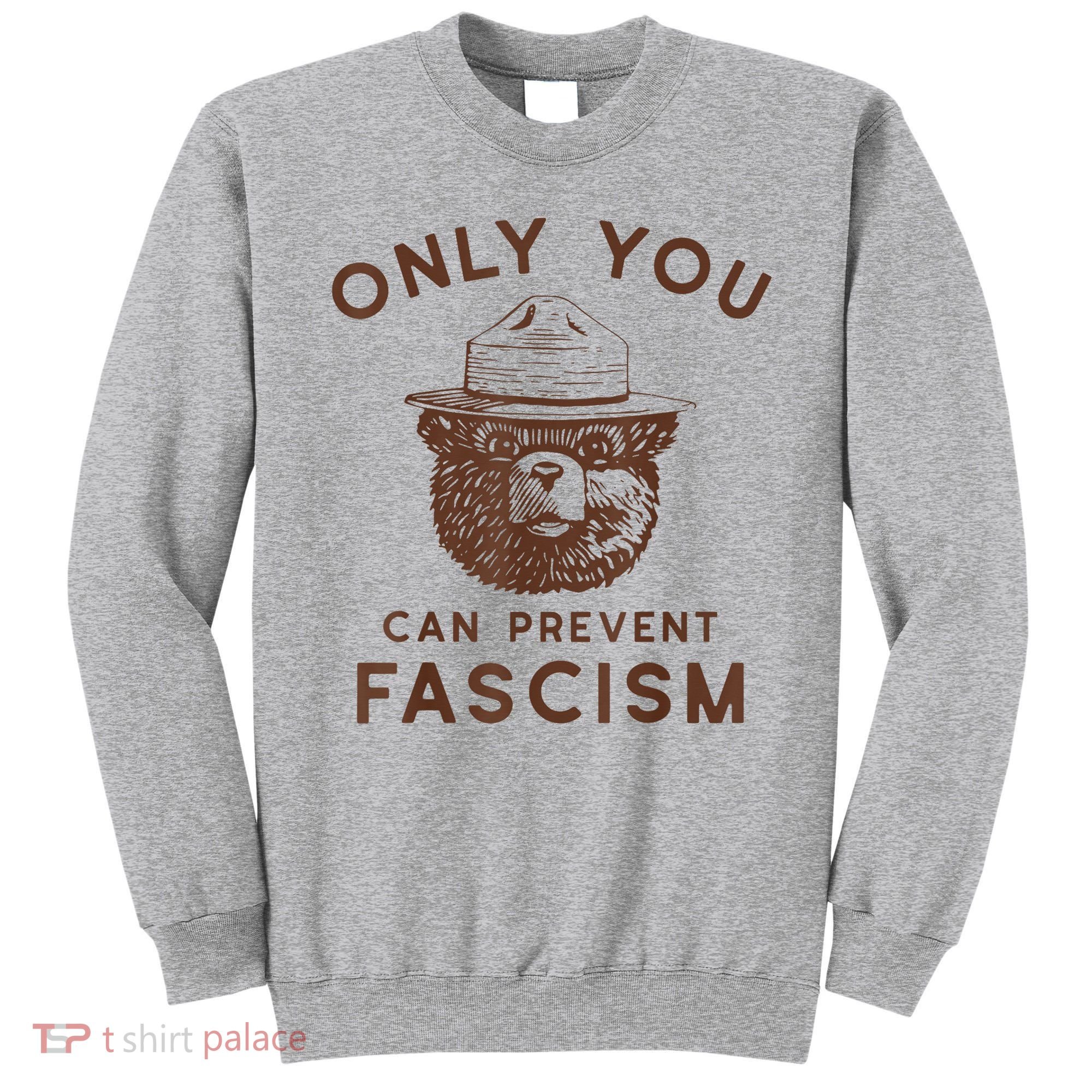 Only You Can Prevent Fascism Bear Sweatshirt