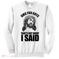 Omg You Guys That Not What I Said Funny Jesus Sweatshirt thumb 0