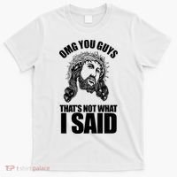 Omg You Guys That Not What I Said Funny Jesus T-Shirt thumb 0
