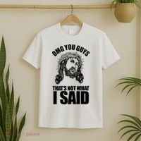 Omg You Guys That Not What I Said Funny Jesus T-Shirt thumb 2