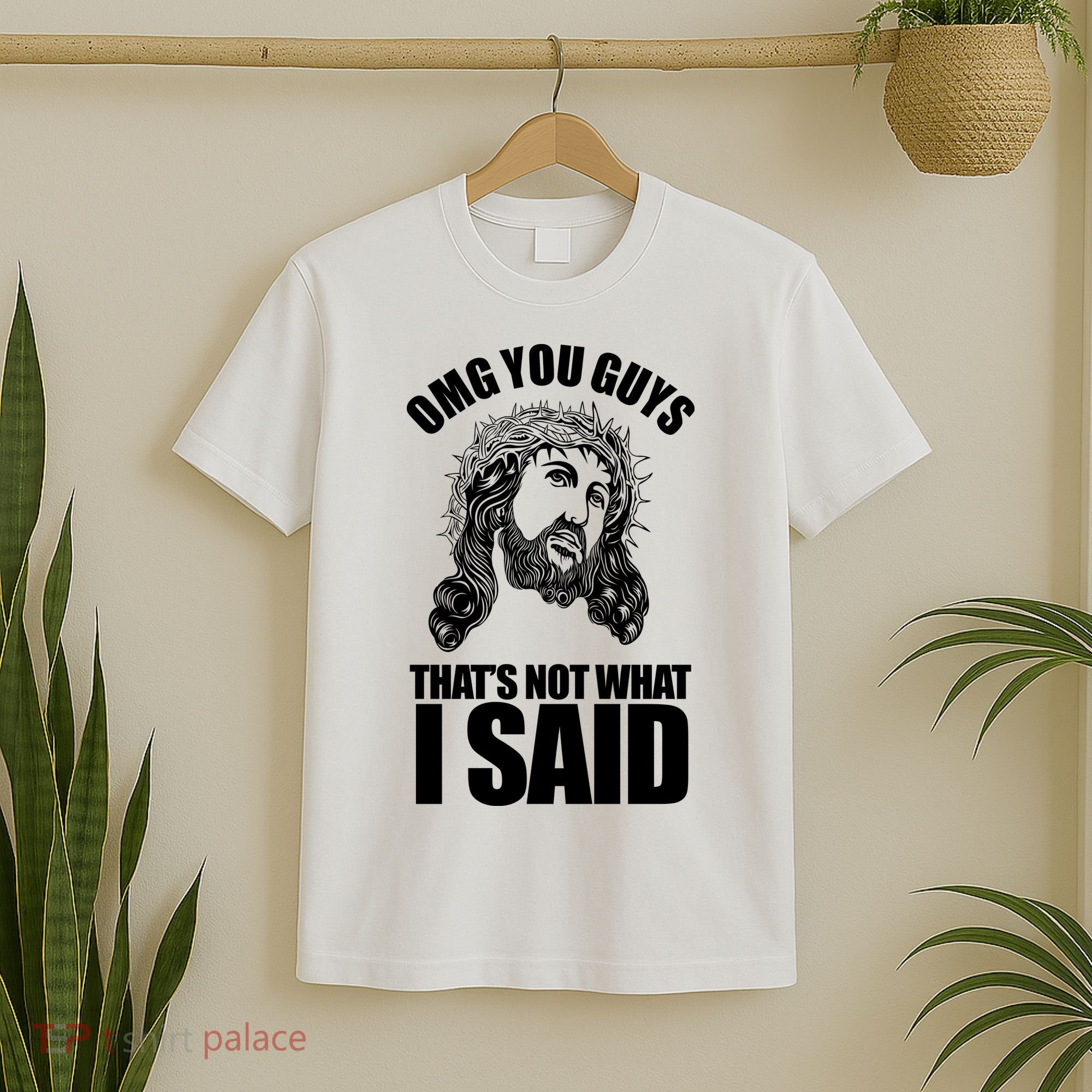 Omg You Guys That Not What I Said Funny Jesus T-Shirt